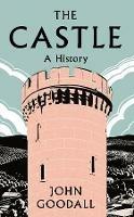 The Castle: A History - John Goodall - cover
