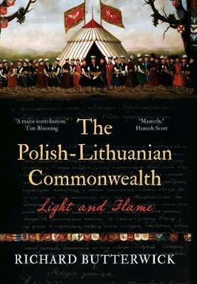 The Polish-Lithuanian Commonwealth, 1733-1795: Light and Flame - Richard Butterwick - cover