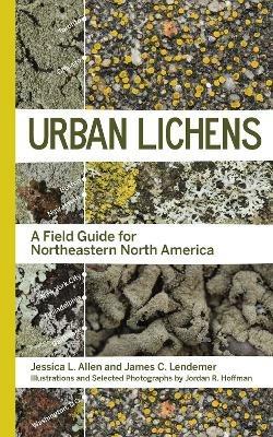 Urban Lichens: A Field Guide for Northeastern North America - Jessica L Allen,James C Lendemer - cover
