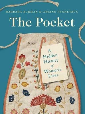 The Pocket: A Hidden History of Women's Lives, 1660–1900 - Barbara Burman,Ariane Fennetaux - cover