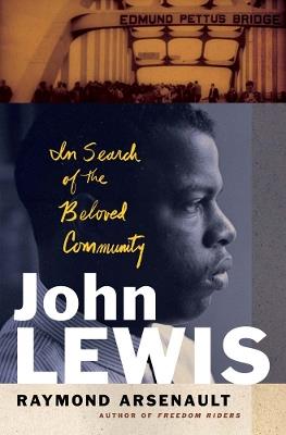 John Lewis: In Search of the Beloved Community - Raymond Arsenault - cover