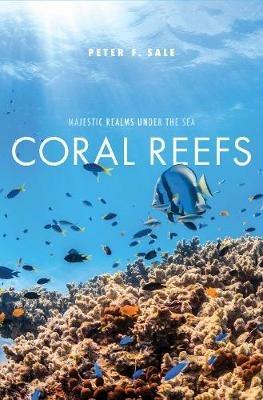 Coral Reefs: Majestic Realms under the Sea - Peter F. Sale - cover