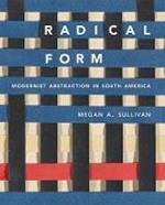 Radical Form: Modernist Abstraction in South America