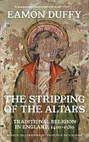 The Stripping of the Altars: Traditional Religion in England, 1400-1580