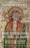 The Stripping of the Altars: Traditional Religion in England, 1400-1580 - Eamon Duffy - cover