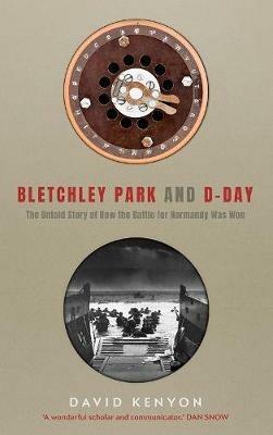 Bletchley Park and D-Day - David Kenyon - cover