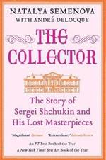 The Collector: The Story of Sergei Shchukin and His Lost Masterpieces