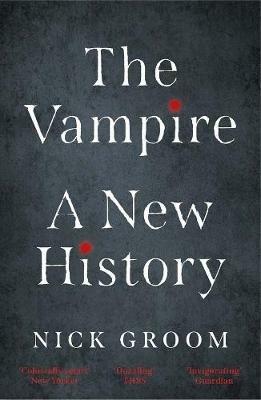 The Vampire: A New History - Nick Groom - cover