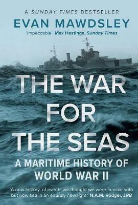 The War for the Seas: A Maritime History of World War II - Evan Mawdsley - cover