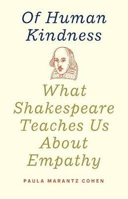Of Human Kindness: What Shakespeare Teaches Us About Empathy - Paula Marantz Cohen - cover