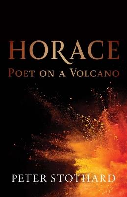 Horace: Poet on a Volcano - Peter Stothard - cover