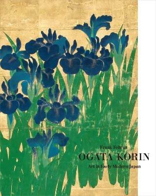 Ogata Korin: Art in Early Modern Japan - Frank Feltens - cover