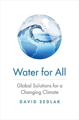 Water for All: Global Solutions for a Changing Climate - David Sedlak - cover