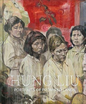Hung Liu: Portraits of Promised Lands - Dorothy Moss - cover