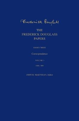 The Frederick Douglass Papers: Series Three: Correspondence, Volume 3: 1866-1880 - Frederick Douglass - cover