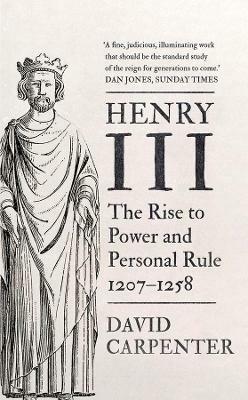 Henry III: The Rise to Power and Personal Rule, 1207-1258 - David Carpenter - cover