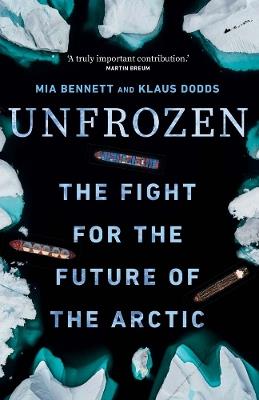 Unfrozen: The Fight for the Future of the Arctic - Mia Bennett,Klaus Dodds - cover