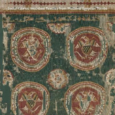 Social Fabrics: Inscribed Textiles from Medieval Egyptian Tombs - cover