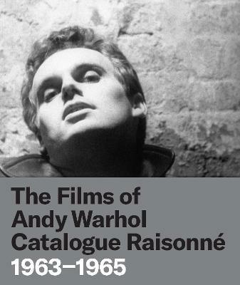 The Films of Andy Warhol Catalogue Raisonne: 1963-1965 - cover