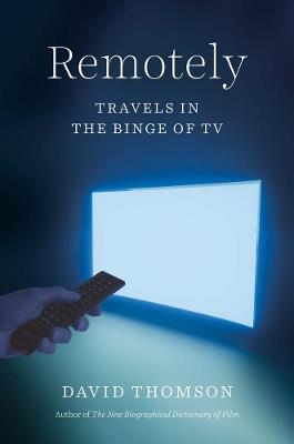 Remotely: Travels in the Binge of TV - David Thomson - cover
