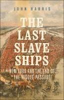 The Last Slave Ships: New York and the End of the Middle Passage - John Harris - cover