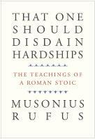 That One Should Disdain Hardships: The Teachings of a Roman Stoic
