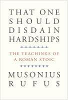 That One Should Disdain Hardships: The Teachings of a Roman Stoic - Musonius Rufus - cover