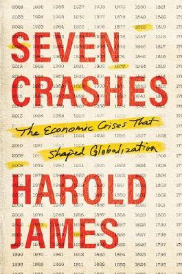 Seven Crashes: The Economic Crises That Shaped Globalization - Harold James - cover