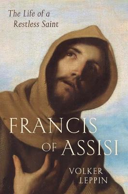 Francis of Assisi: The Life of a Restless Saint - Volker Leppin - cover