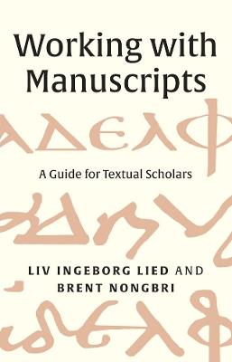 Working with Manuscripts: A Guide for Textual Scholars - Liv Ingeborg Lied,Brent Nongbri - cover