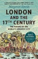 London and the Seventeenth Century: The Making of the World's Greatest City - Margarette Lincoln - cover
