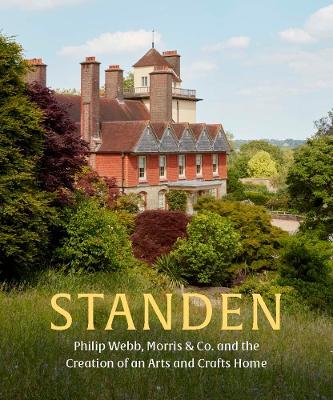 Standen: Philip Webb, Morris & Co. and the Creation of an Arts and Crafts Home - Anne Stutchbury,Stephen Ponder,Alice Strickland - cover