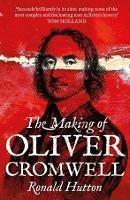 The Making of Oliver Cromwell - Ronald Hutton - cover