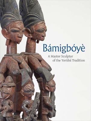 Bamigboye: A Master Sculptor of the Yoruba Tradition - James Green - cover