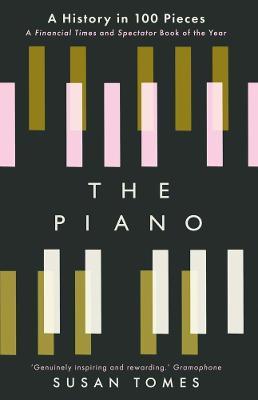 The Piano: A History in 100 Pieces - Susan Tomes - cover