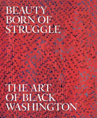 Beauty Born of Struggle: The Art of Black Washington - cover