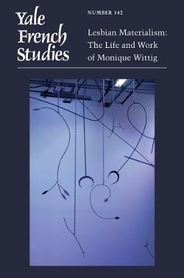 Yale French Studies, Number 142: Lesbian Materialism: The Life and Work of Monique Wittig - cover