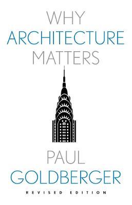 Why Architecture Matters - Paul Goldberger - cover