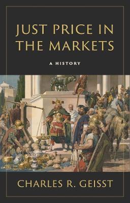 Just Price in the Markets: A History - Charles R. Geisst - cover