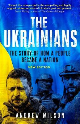 The Ukrainians: Unexpected Nation - Andrew Wilson - cover