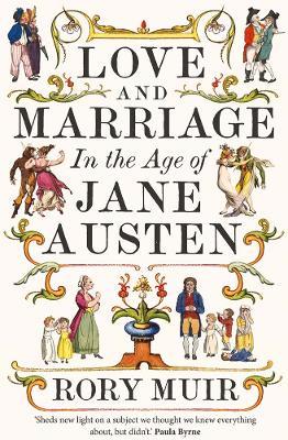 Love and Marriage in the Age of Jane Austen - Rory Muir - cover