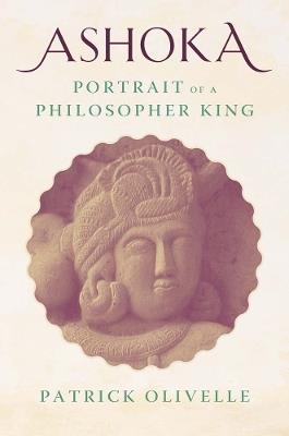 Ashoka: Portrait of a Philosopher King - Patrick Olivelle - cover