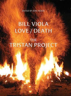 Bill Viola: Love/Death - The Tristan Project - Peter Sellars,Mark Swed,Gerard Mortier - cover