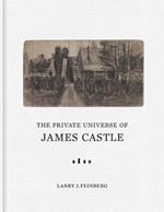 The Private Universe of James Castle: Drawings from the William Louis-Dreyfus Foundation and the James Castle Collection and Archive