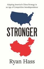 Stronger: Adapting America's China Strategy in an Age of Competitive Interdependence