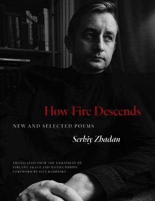 How Fire Descends: New and Selected Poems - Serhiy Zhadan - cover