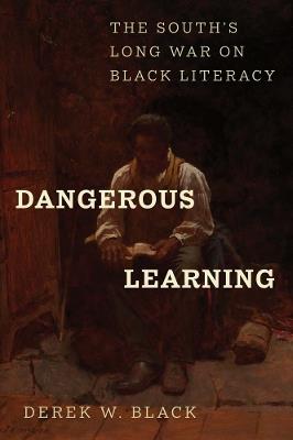Dangerous Learning: The South's Long War on Black Literacy - Derek W Black - cover