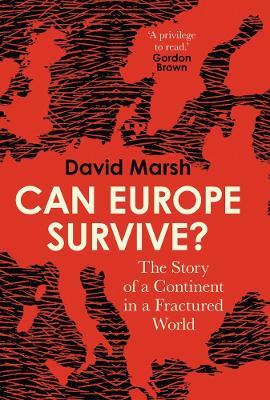 Can Europe Survive?: The Story of a Continent in a Fractured World - David Marsh - cover