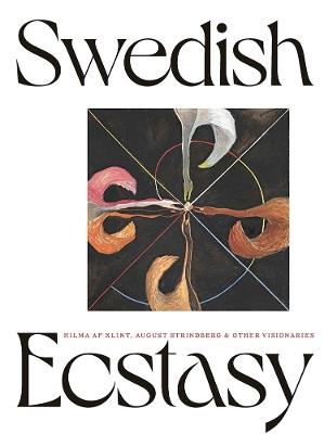 Swedish Ecstasy: Hilma af Klint, August Strindberg and Other Visionaries - Christine Odlund,Stephen McNeilly,James Brett - cover