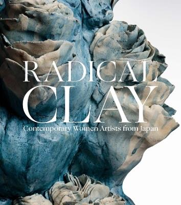 Radical Clay: Contemporary Women Artists from Japan - cover